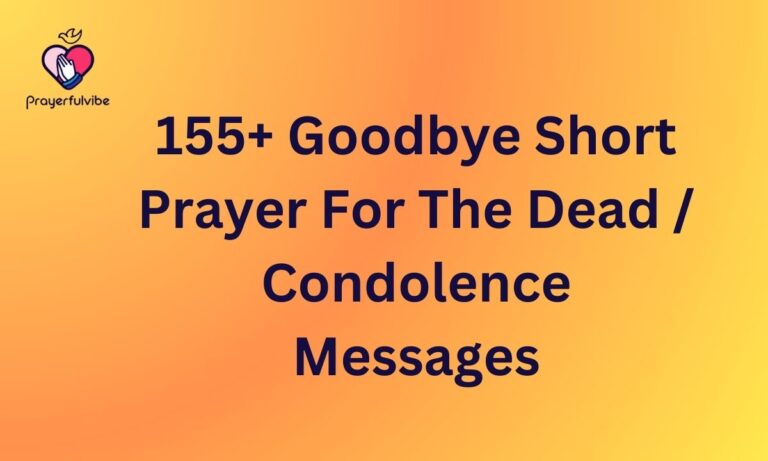 155+ Goodbye Short Prayer For The Dead / Condolence Messages