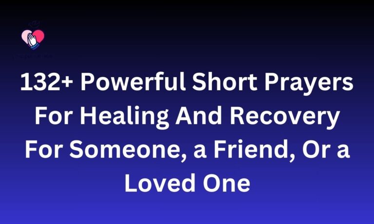 132+ Powerful Short Prayers For Healing And Recovery For Someone, a Friend, Or a Loved One