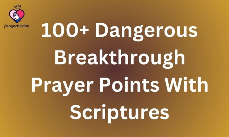 100+ Dangerous Breakthrough Prayer Points With Scriptures