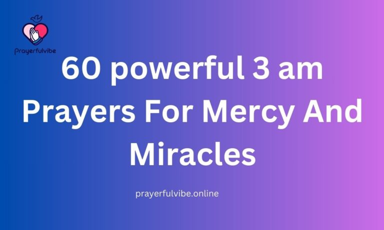 60 powerful 3 am Prayers For Mercy And Miracles