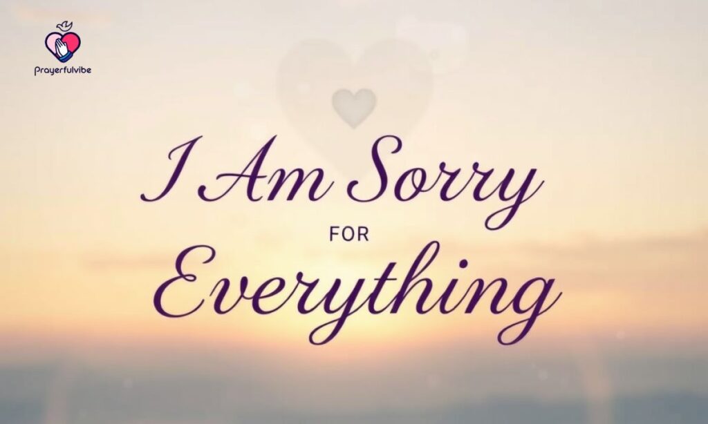 I Am Sorry For Everything Quotes