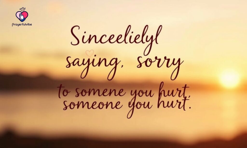 Sincerely Saying Sorry To Someone You Hurt Quotes